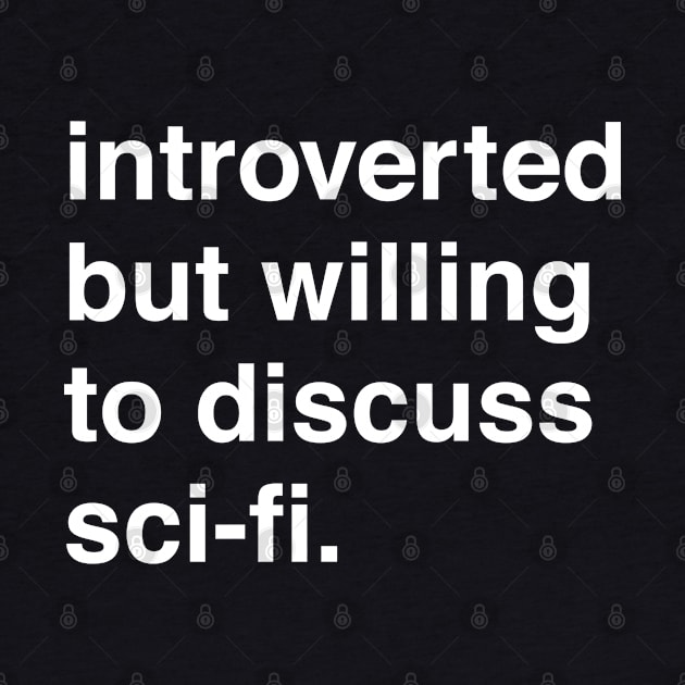 Introverted But Willing to Discuss Sci-Fi by machmigo